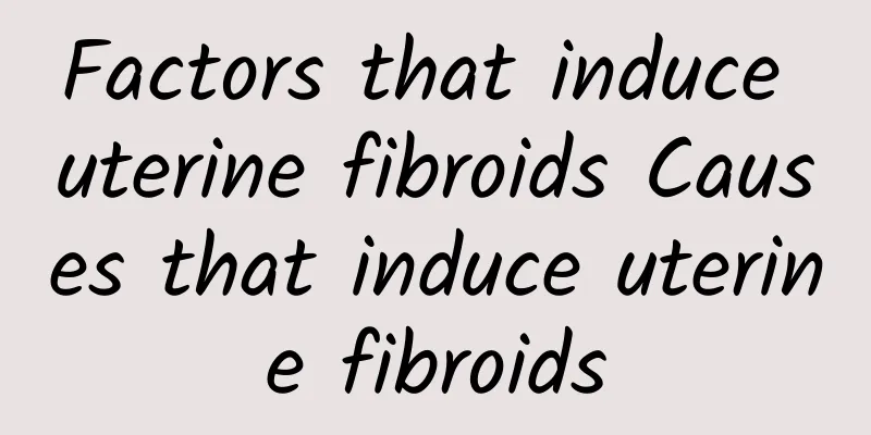 Factors that induce uterine fibroids Causes that induce uterine fibroids