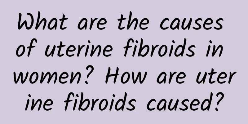 What are the causes of uterine fibroids in women? How are uterine fibroids caused?