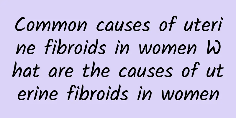 Common causes of uterine fibroids in women What are the causes of uterine fibroids in women