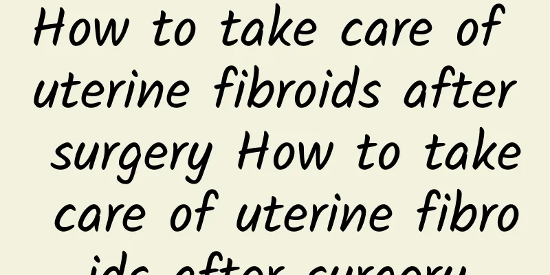 How to take care of uterine fibroids after surgery How to take care of uterine fibroids after surgery