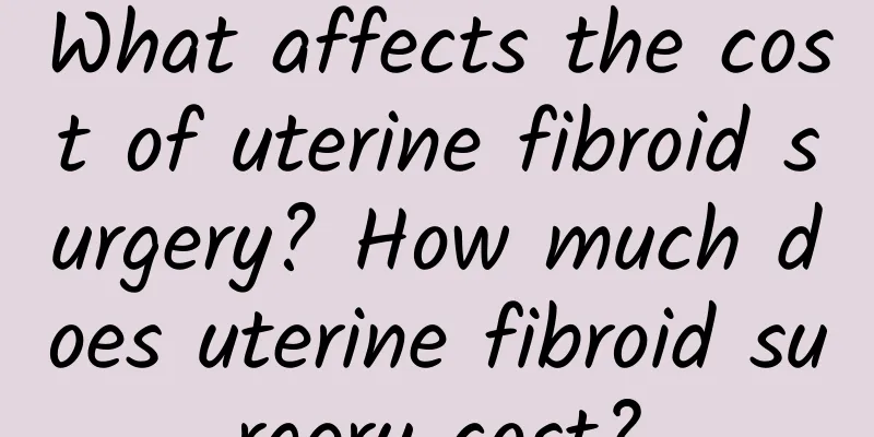 What affects the cost of uterine fibroid surgery? How much does uterine fibroid surgery cost?