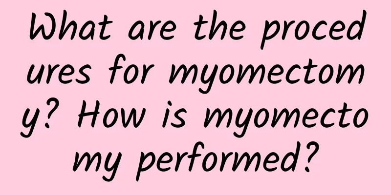 What are the procedures for myomectomy? How is myomectomy performed?