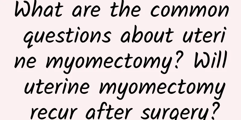 What are the common questions about uterine myomectomy? Will uterine myomectomy recur after surgery?