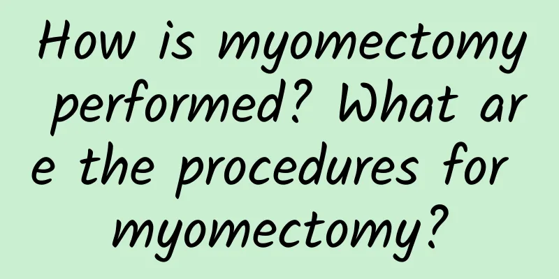 How is myomectomy performed? What are the procedures for myomectomy?