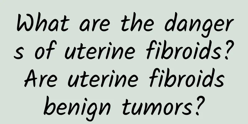 What are the dangers of uterine fibroids? Are uterine fibroids benign tumors?