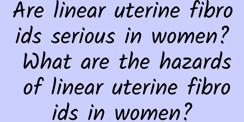 Are linear uterine fibroids serious in women? What are the hazards of linear uterine fibroids in women?