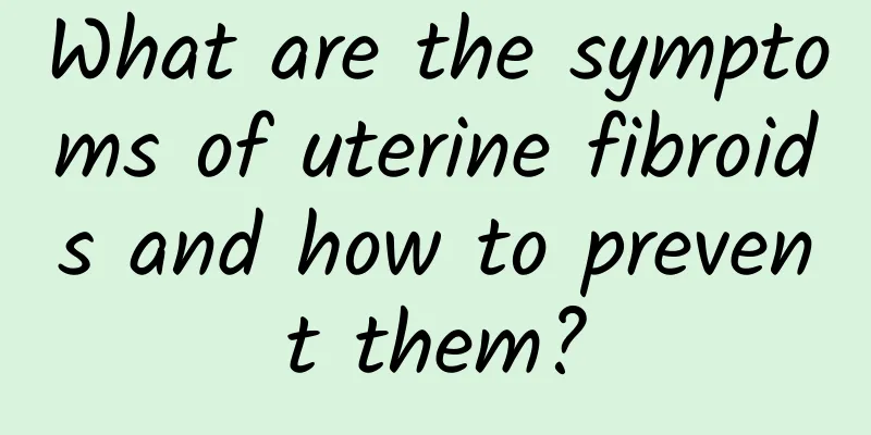 What are the symptoms of uterine fibroids and how to prevent them?