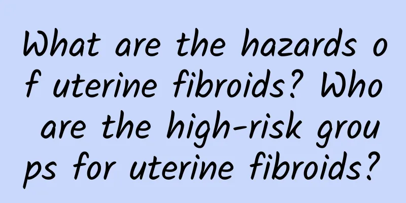 What are the hazards of uterine fibroids? Who are the high-risk groups for uterine fibroids?