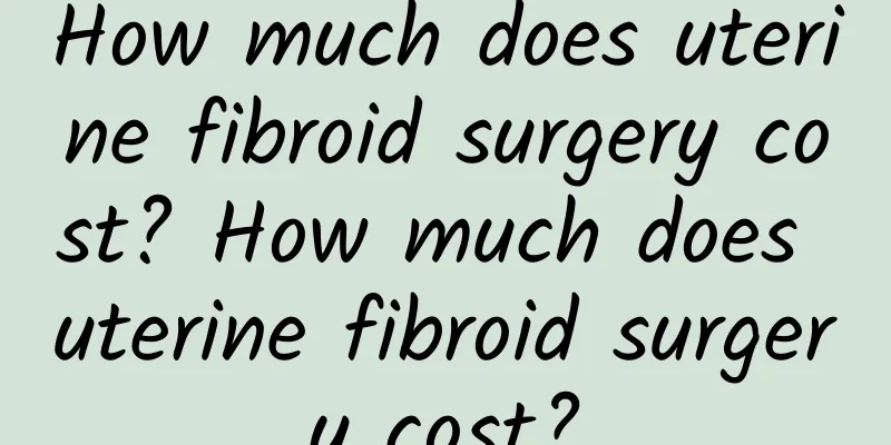 How much does uterine fibroid surgery cost? How much does uterine fibroid surgery cost?