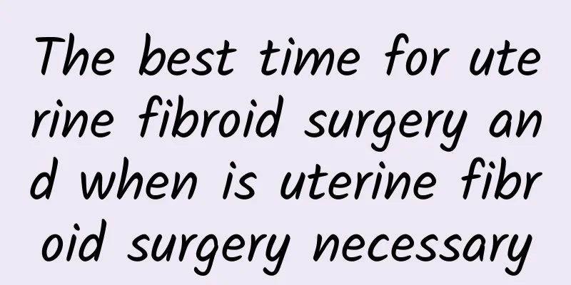 The best time for uterine fibroid surgery and when is uterine fibroid surgery necessary