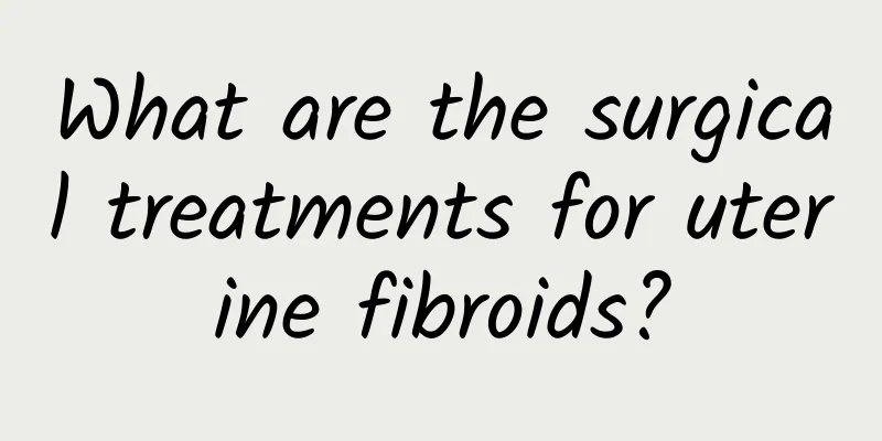 What are the surgical treatments for uterine fibroids?