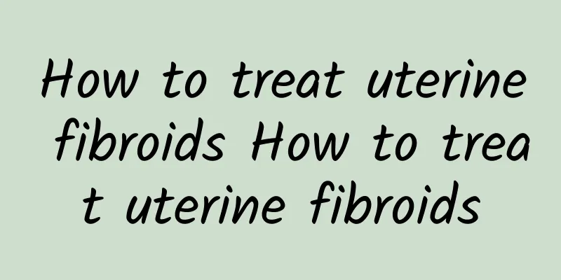 How to treat uterine fibroids How to treat uterine fibroids