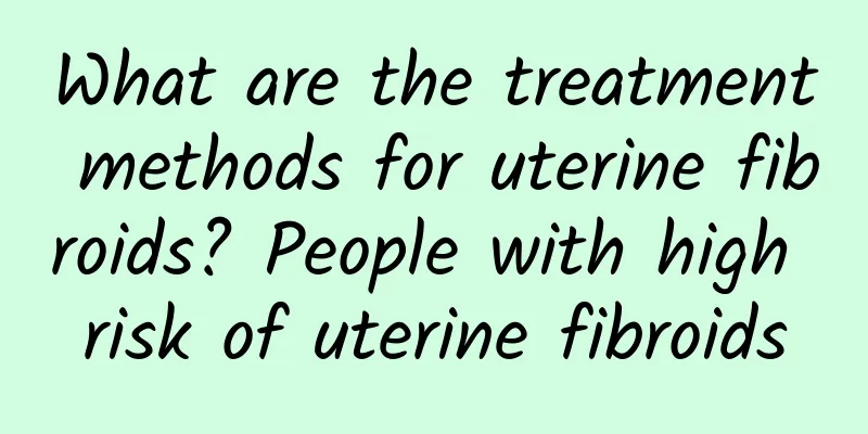 What are the treatment methods for uterine fibroids? People with high risk of uterine fibroids