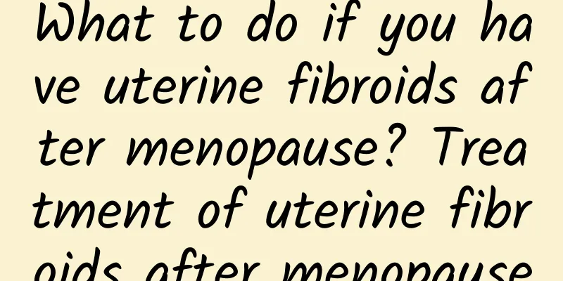 What to do if you have uterine fibroids after menopause? Treatment of uterine fibroids after menopause