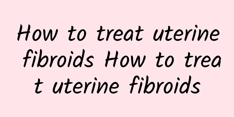 How to treat uterine fibroids How to treat uterine fibroids
