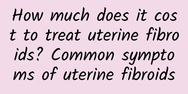 How much does it cost to treat uterine fibroids? Common symptoms of uterine fibroids