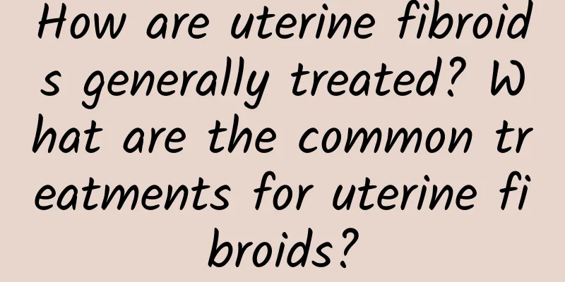 How are uterine fibroids generally treated? What are the common treatments for uterine fibroids?