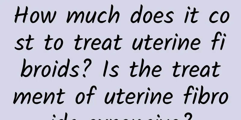How much does it cost to treat uterine fibroids? Is the treatment of uterine fibroids expensive?