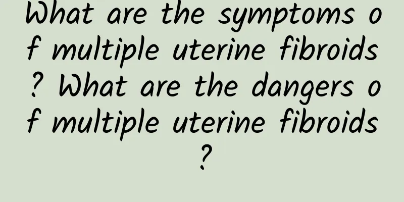 What are the symptoms of multiple uterine fibroids? What are the dangers of multiple uterine fibroids?