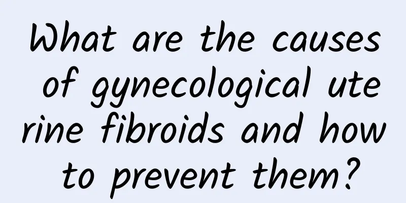 What are the causes of gynecological uterine fibroids and how to prevent them?