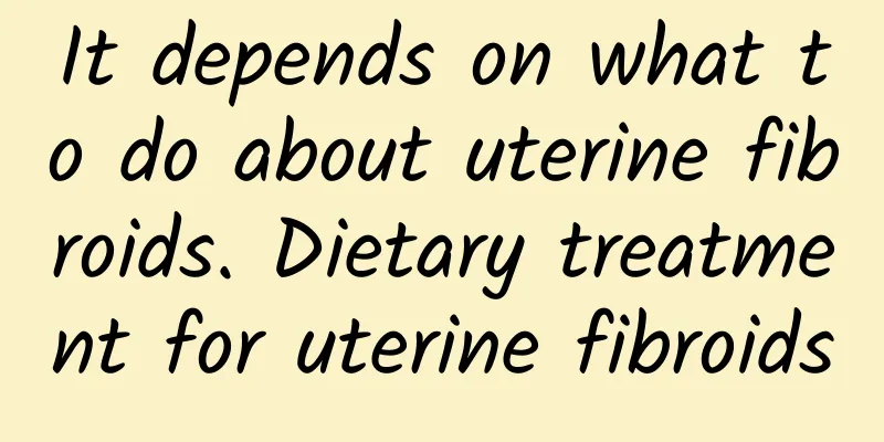 It depends on what to do about uterine fibroids. Dietary treatment for uterine fibroids