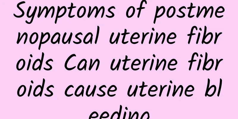 Symptoms of postmenopausal uterine fibroids Can uterine fibroids cause uterine bleeding