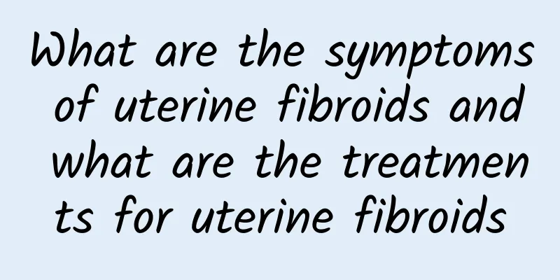 What are the symptoms of uterine fibroids and what are the treatments for uterine fibroids