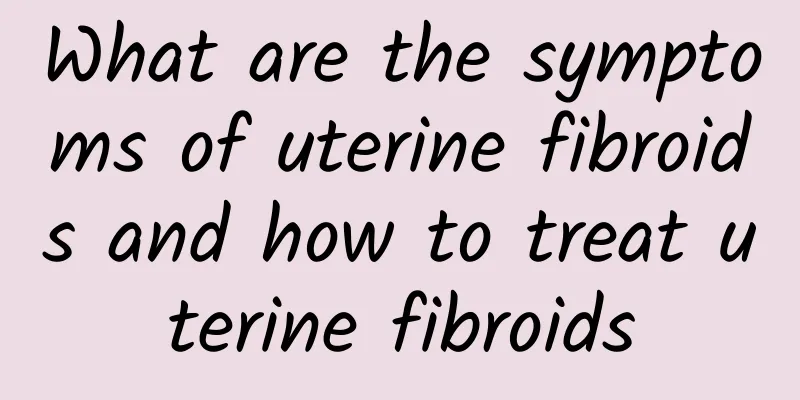 What are the symptoms of uterine fibroids and how to treat uterine fibroids