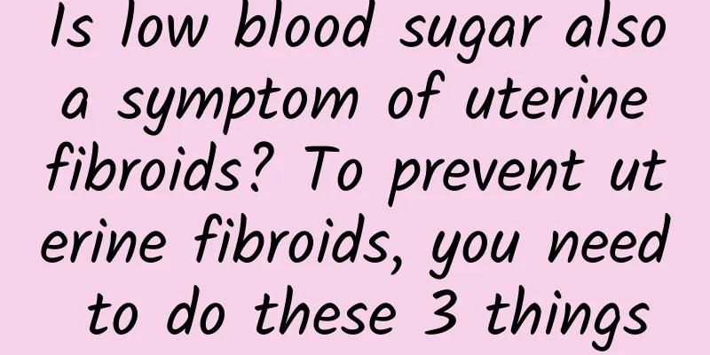 Is low blood sugar also a symptom of uterine fibroids? To prevent uterine fibroids, you need to do these 3 things