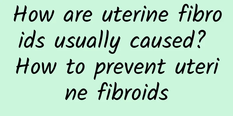 How are uterine fibroids usually caused? How to prevent uterine fibroids