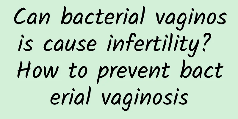 Can bacterial vaginosis cause infertility? How to prevent bacterial vaginosis