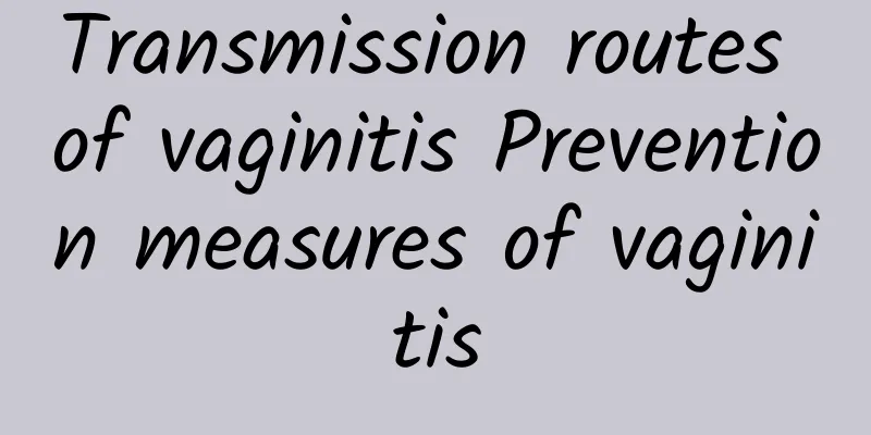 Transmission routes of vaginitis Prevention measures of vaginitis