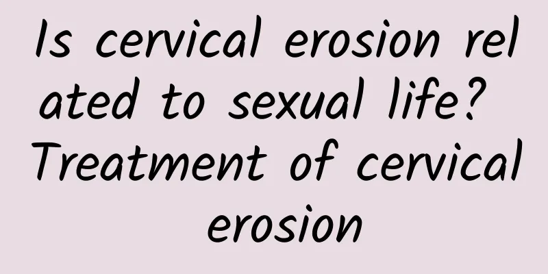 Is cervical erosion related to sexual life? Treatment of cervical erosion