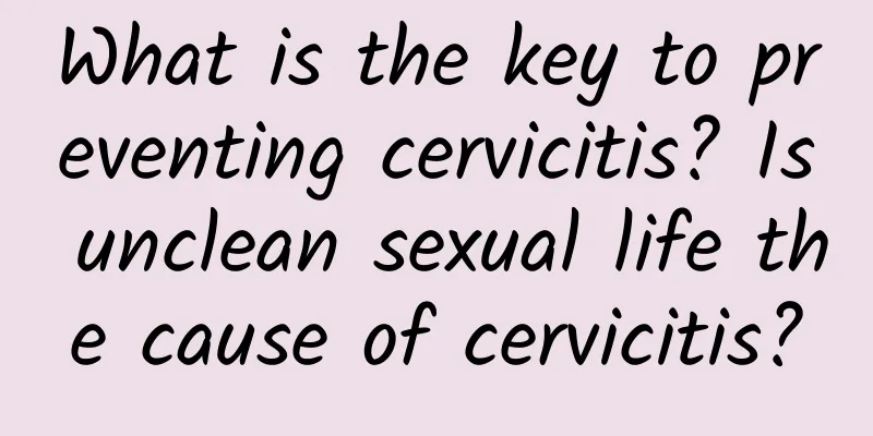 What is the key to preventing cervicitis? Is unclean sexual life the cause of cervicitis?