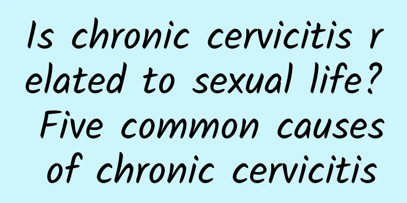 Is chronic cervicitis related to sexual life? Five common causes of chronic cervicitis