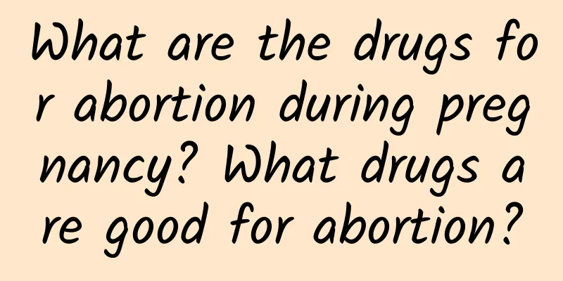 What are the drugs for abortion during pregnancy? What drugs are good for abortion?