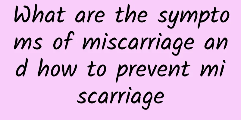 What are the symptoms of miscarriage and how to prevent miscarriage