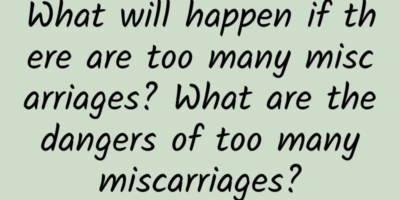 What will happen if there are too many miscarriages? What are the dangers of too many miscarriages?