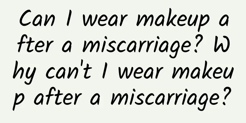 Can I wear makeup after a miscarriage? Why can't I wear makeup after a miscarriage?