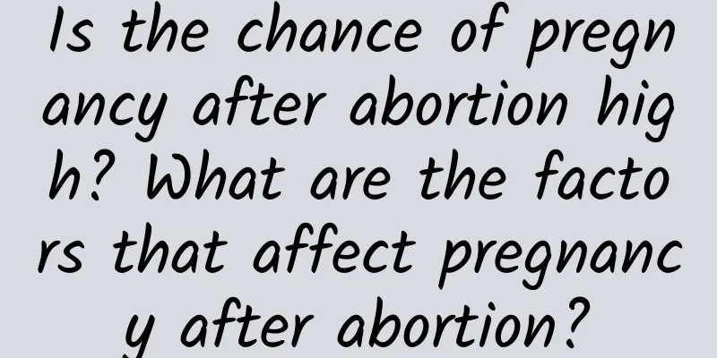 Is the chance of pregnancy after abortion high? What are the factors that affect pregnancy after abortion?