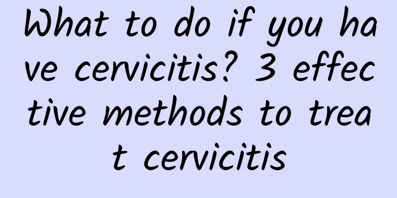 What to do if you have cervicitis? 3 effective methods to treat cervicitis