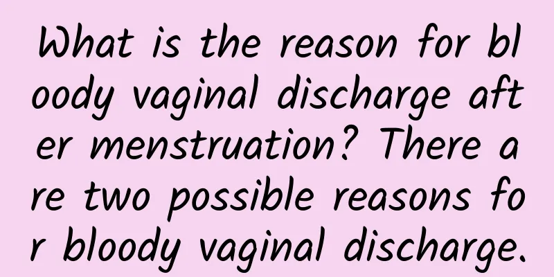 What is the reason for bloody vaginal discharge after menstruation? There are two possible reasons for bloody vaginal discharge.