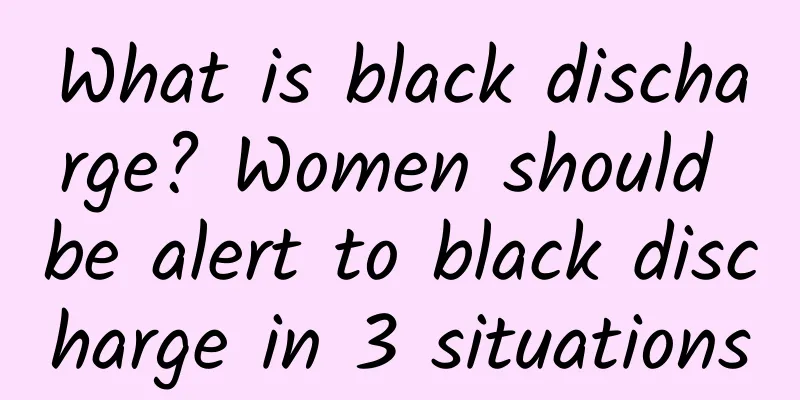 What is black discharge? Women should be alert to black discharge in 3 situations