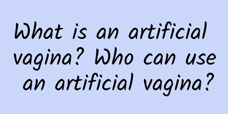 What is an artificial vagina? Who can use an artificial vagina?