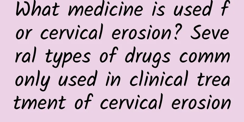 What medicine is used for cervical erosion? Several types of drugs commonly used in clinical treatment of cervical erosion
