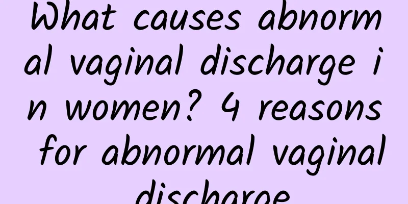 What causes abnormal vaginal discharge in women? 4 reasons for abnormal vaginal discharge