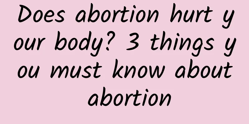 Does abortion hurt your body? 3 things you must know about abortion