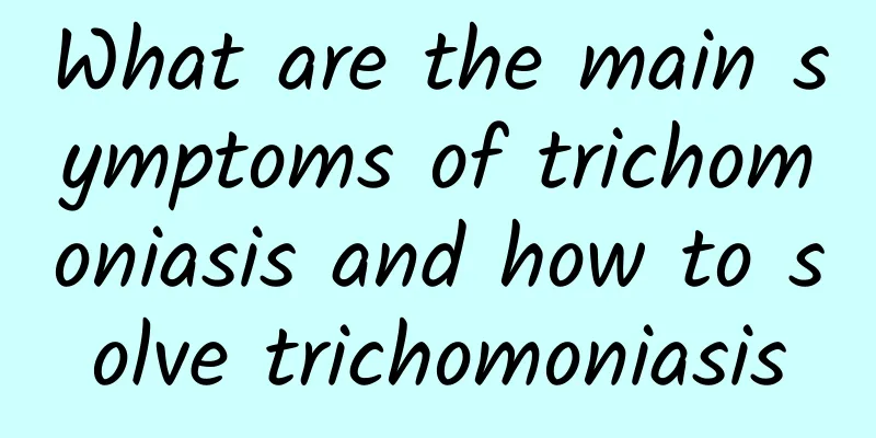 What are the main symptoms of trichomoniasis and how to solve trichomoniasis