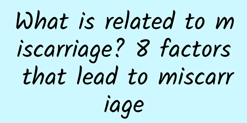 What is related to miscarriage? 8 factors that lead to miscarriage