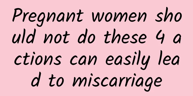 Pregnant women should not do these 4 actions can easily lead to miscarriage